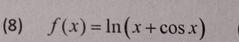 (8) f(x)=ln (x+cos x)