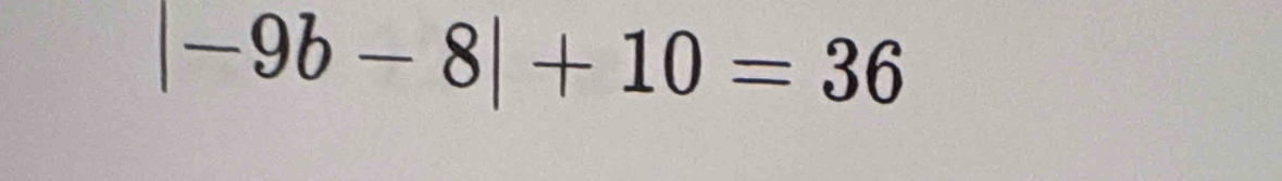 |-9b-8|+10=36