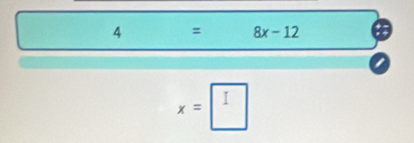 4= 8x-12
x=□