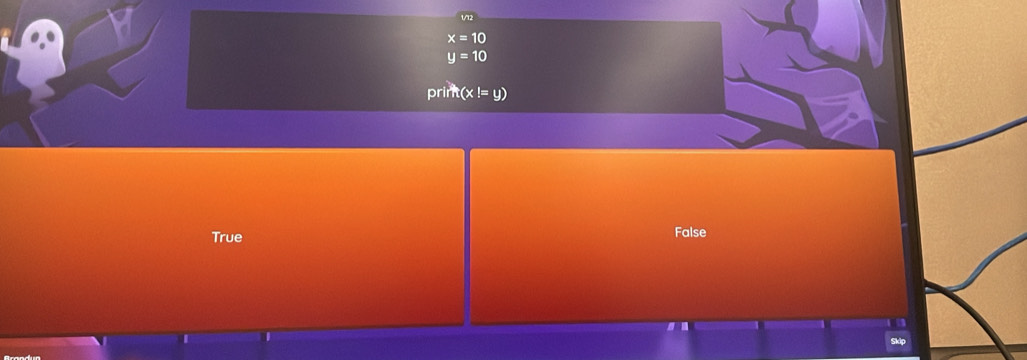 x=10
y=10
prin
True False
Skip