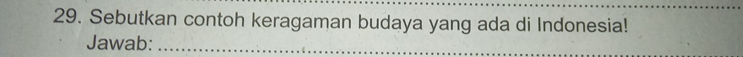 Sebutkan contoh keragaman budaya yang ada di Indonesia! 
Jawab:_