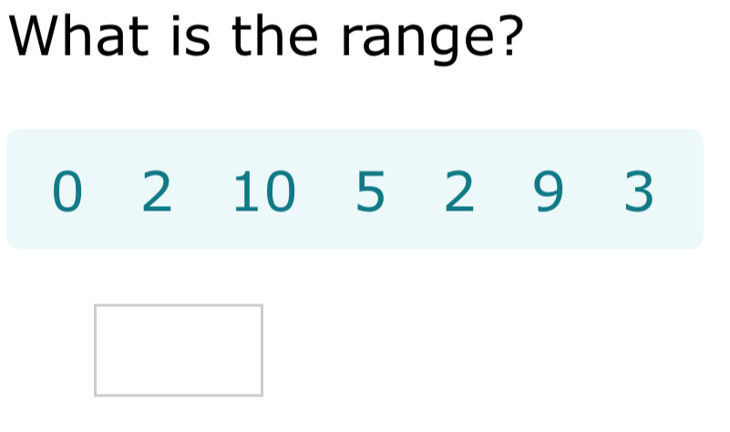 What is the range?
0 2 10 5 2 9 3