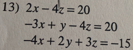 2x-4z=20
-3x+y-4z=20
-4x+2y+3z=-15