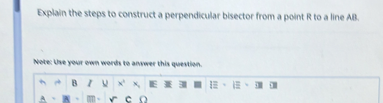 Explain the steps to construct a perpendicular bisector from a point R to a line AB. 
Note: Use your own words to answer this question. 
B u x^4 x,
m