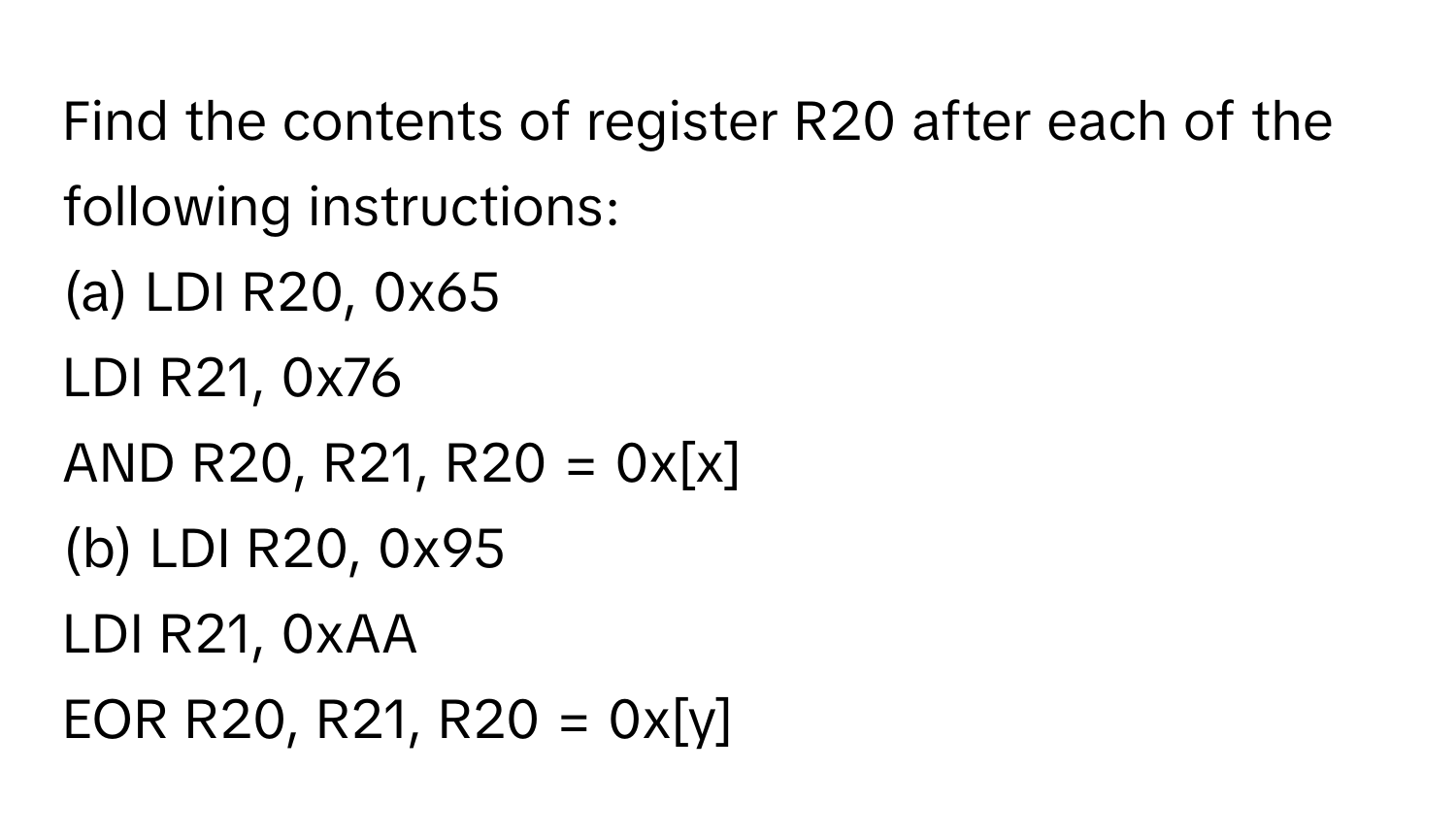 Solved: Find the contents of register R20 after each of the following  instructions: (a) LDI R20, [Others]