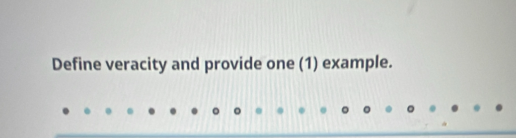 Define veracity and provide one (1) example.