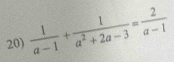  1/a-1 + 1/a^2+2a-3 = 2/a-1 