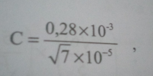 C= (0,28* 10^(-3))/sqrt(7)* 10^(-5) ,