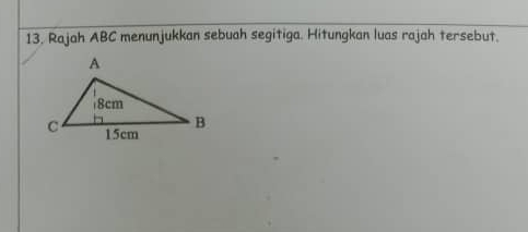 Rajah ABC menunjukkan sebuah segitiga. Hitungkan luas rajah tersebut.