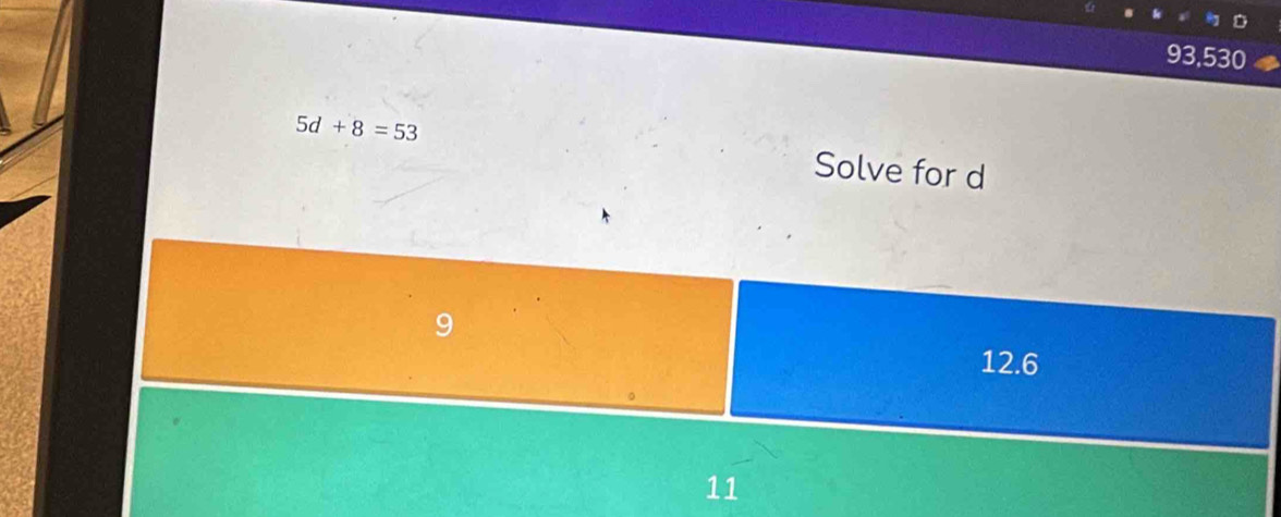 93,530
5d+8=53 Solve for d
12.6
11