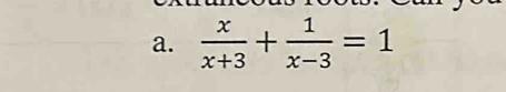  x/x+3 + 1/x-3 =1