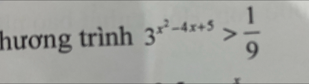 hương trình 3^(x^2)-4x+5> 1/9 