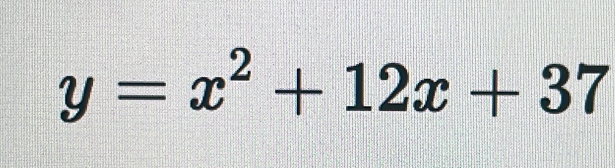 y=x^2+12x+37