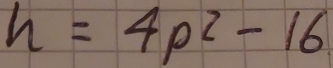 h=4p^2-16