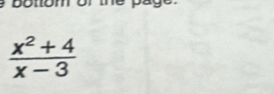 to m or page.
 (x^2+4)/x-3 