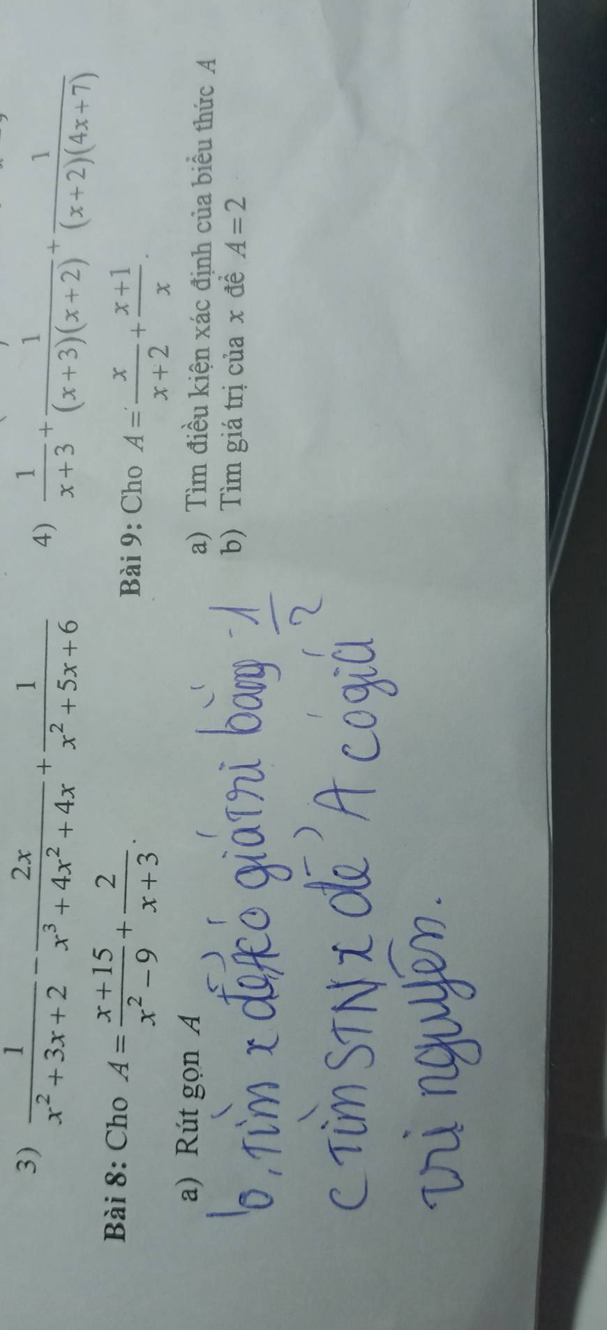  1/x^2+3x+2 - 2x/x^3+4x^2+4x + 1/x^2+5x+6 
4)  1/x+3 + 1/(x+3)(x+2) + 1/(x+2)(4x+7) 
Bài 8: Cho A= (x+15)/x^2-9 + 2/x+3 . Bài 9: Cho A= x/x+2 + (x+1)/x . 
a) Rút gọn A a) Tìm điều kiện xác định của biểu thức A
b) Tìm giá trị của x đề A=2