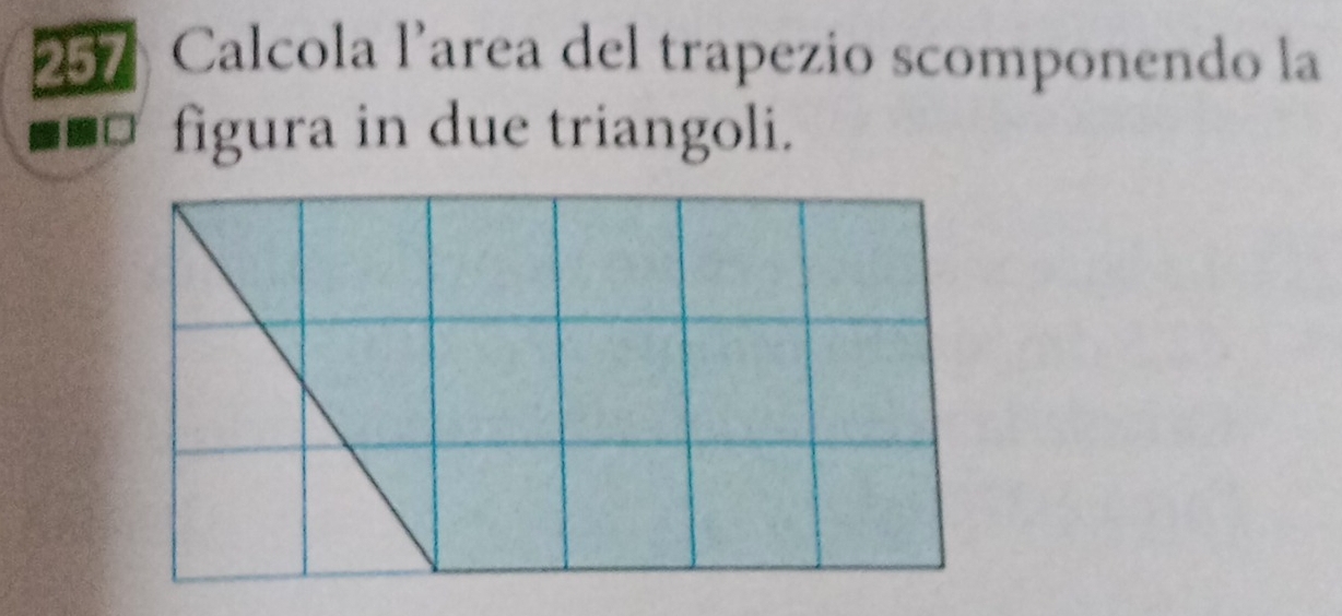 257 Calcola larea del trapezio scomponendo la 
figura in due triangoli.