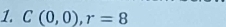 C(0,0), r=8