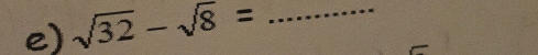 sqrt(32)-sqrt(8)= _