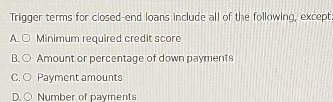 Solved: Trigger terms for closed-end loans include all of the following ...