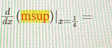  d/dx (msup)|_x= 1/4 =