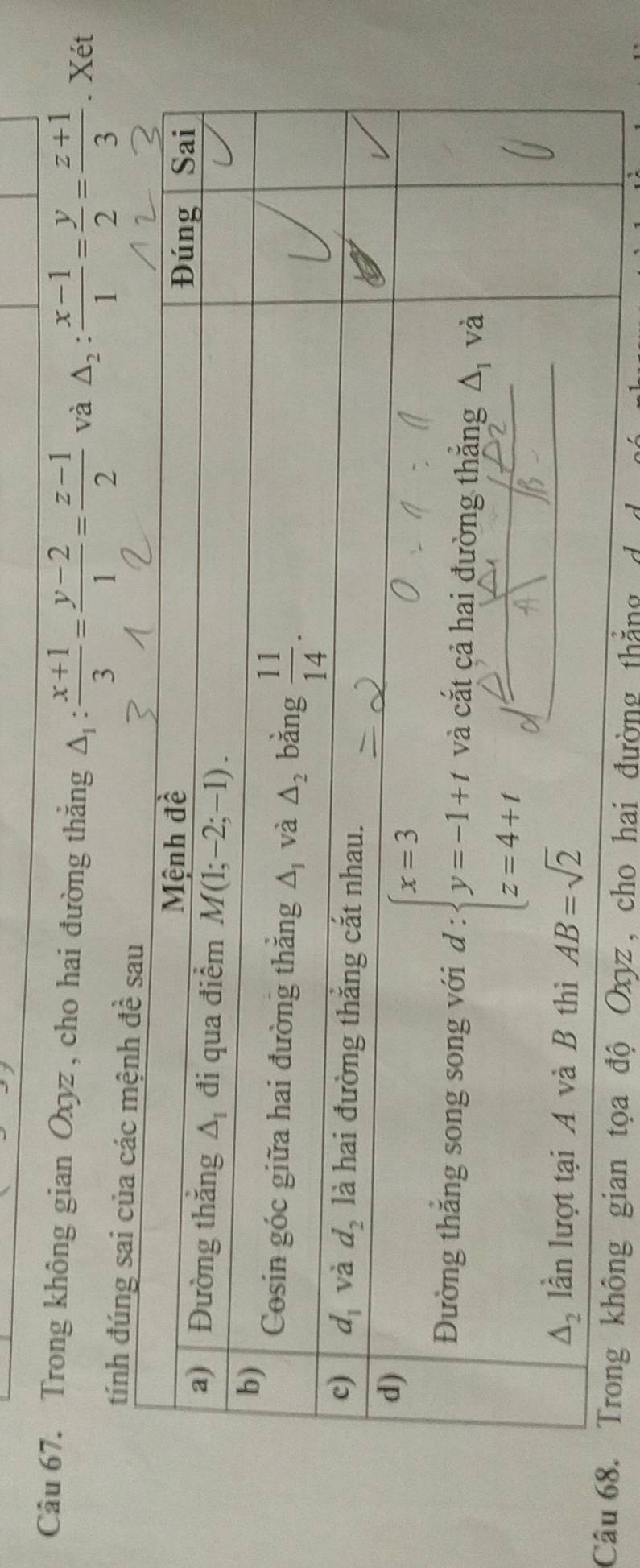 Trong không gian Oxyz , cho hai đường thắng △ _1: (x+1)/3 = (y-2)/1 = (z-1)/2  và △ _2: (x-1)/1 = y/2 = (z+1)/3 . Xét
tính đúng sai c 4widehat 1
Câng không gian tọa độ Oxyz, cho hai đường thắng d d