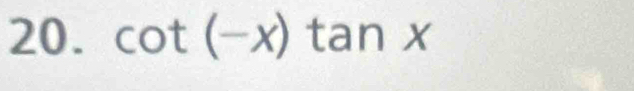 cot (-x) tan x