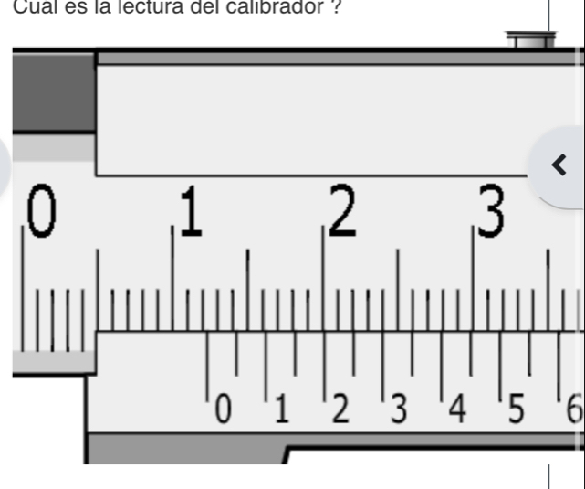 Cual es la lectura del calibrador ?
6