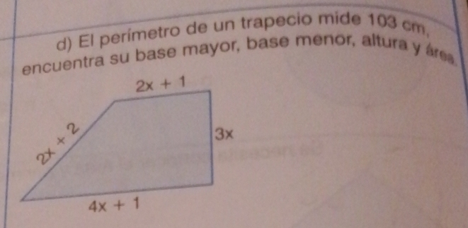 El perímetro de un trapecio mide 103 cm,
encuentra su base mayor, base menor, altura y áre