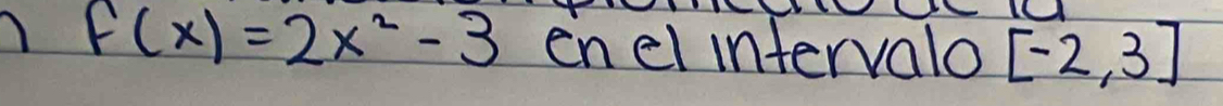 f(x)=2x^2-3 enel infervalo [-2,3]