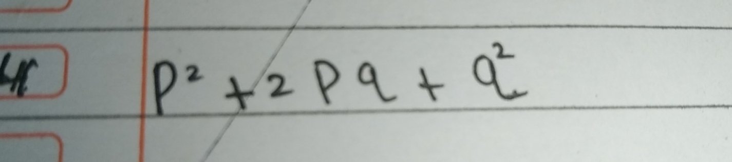 4
p^2+2pq+q^2