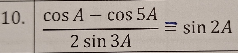  (cos A-cos 5A)/2sin 3A equiv sin 2A