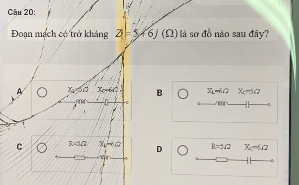 Đoạn mạch có trở kháng Z=5+6j(Omega ) là sơ đồ nào sau đây?
A
X_1=5Omega X_C=6Omega
B
X_L=6Omega X_C=5Omega
000
3
C
R=5Omega X_1=6Omega
D
R=5Omega X_C=6Omega
040