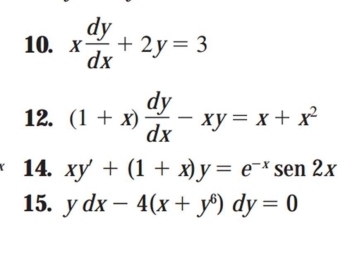 x dy/dx +2y=3
12. (1+x) dy/dx -xy=x+x^2
14. xy'+(1+x)y=e^(-x)sen2x
15. ydx-4(x+y^6)dy=0