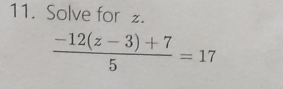 Solve for z.
 (-12(z-3)+7)/5 =17