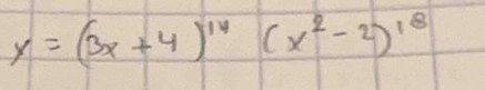 y=(3x+4)^14(x^2-2)^18