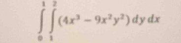 ∈tlimits _0^(1∈tlimits _1^2(4x^3)-9x^2y^2)dydx