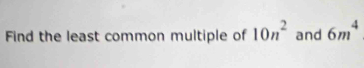 Find the least common multiple of 10n^2 and 6m^4