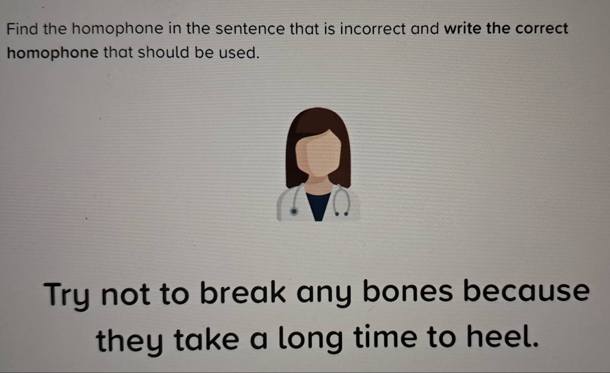Solved: Find the homophone in the sentence that is incorrect and write ...