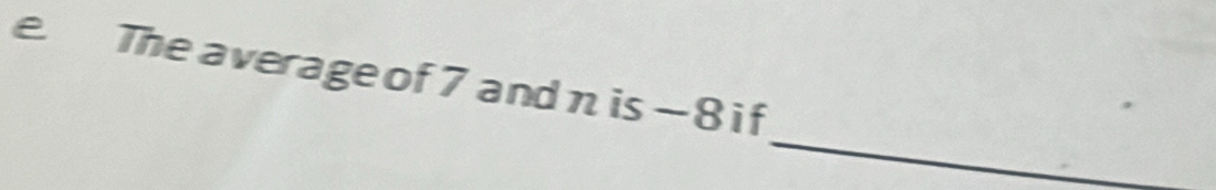 The average of 7 and n is - 8 i f 
_