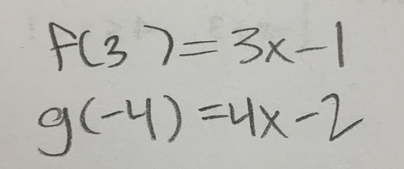 f(3)=3x-1
g(-4)=4x-2