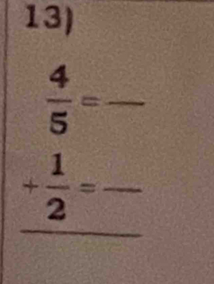  4/5 =frac 
+ 1/2 =frac 