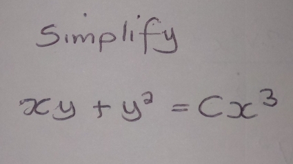 Simplify
xy+y^2=cx^3