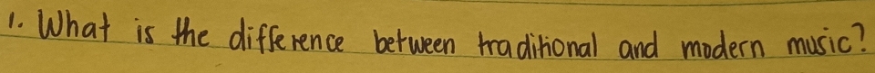 What is the difference between traditional and modern music?