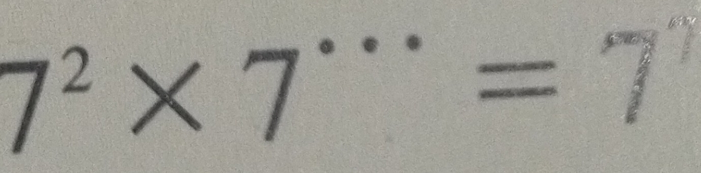 7^2* 7^(...)=7^?