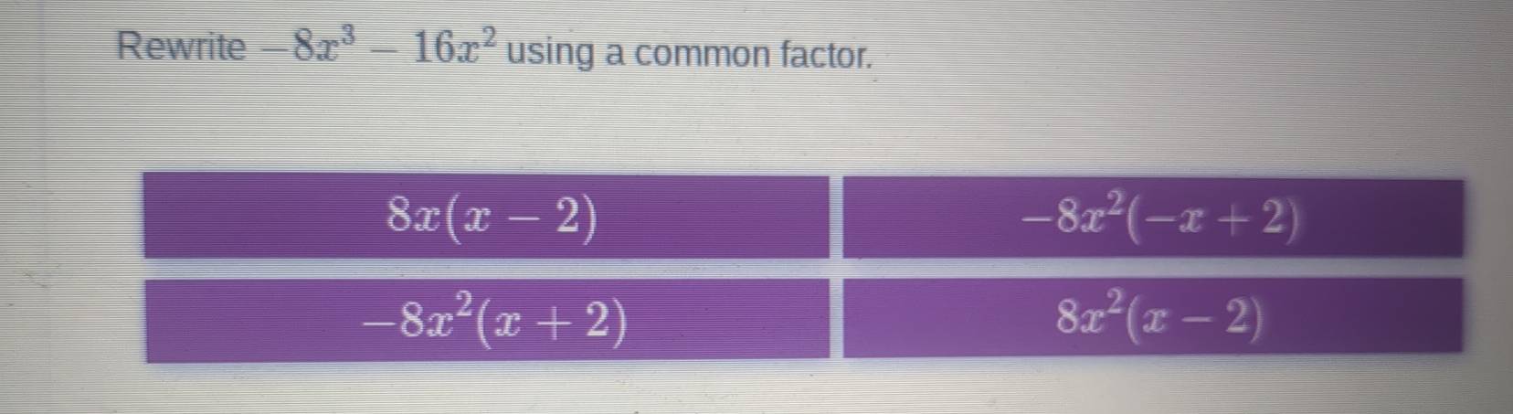 Rewrite -8x^3-16x^2 using a common factor.