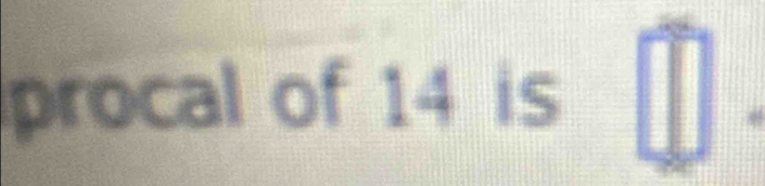 procal of 14 is =□