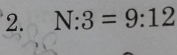 N:3=9:12