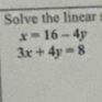 Solve the linear
x=16-4y
3x+4y=8