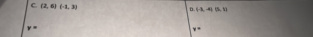 (2,6)(-1,3)
D. (-3,-4)(5,1)
y=
y=